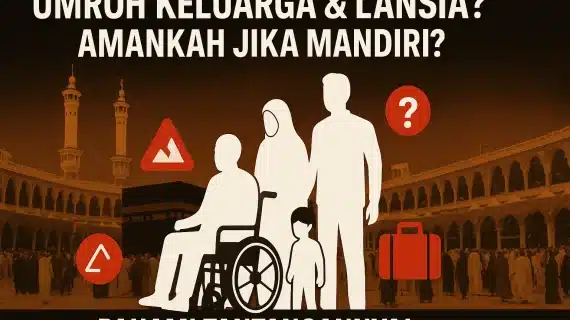 Panduan Umroh Mandiri untuk Keluarga & Lansia (Tips Jamaah Pertama Kali)