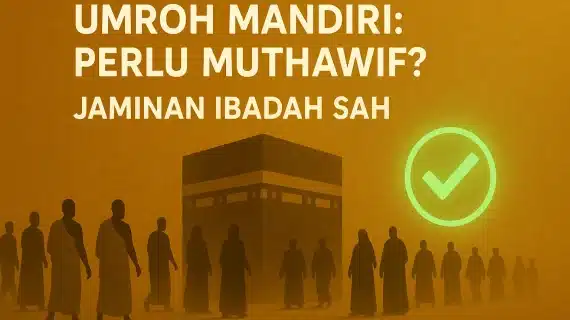 Perlu Tidak Bimbingan Muthawif untuk Umroh Mandiri? (Menjamin Sahnya Ibadah)