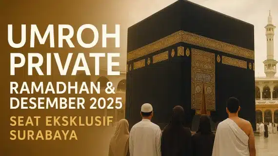 Promo Paket Umroh Private Ramadhan & Desember 2025 (Slot Eksklusif Surabaya)