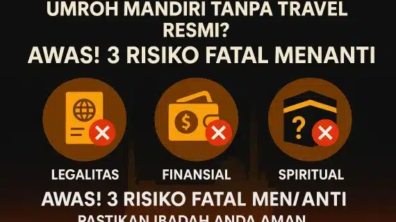 Risiko Umroh Mandiri Tanpa Travel Resmi (Dan Cara Menghindarinya)