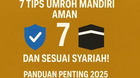 7 Tips Umroh Mandiri Aman dan Sesuai Syariah (Panduan Penting 2025)