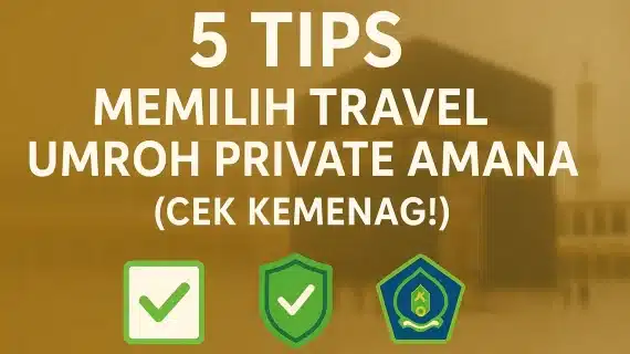 Travel Umroh Private Terpercaya di Surabaya: 5 Tips Memilih yang Amanah