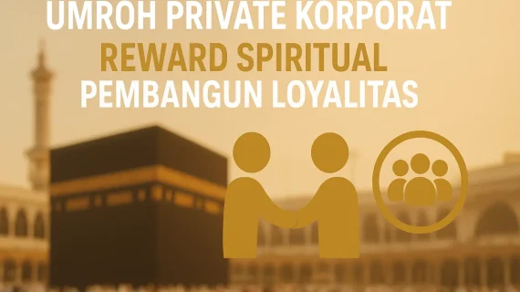 Program Umroh Private Korporat Surabaya: Solusi Insentif Perusahaan & Instansi