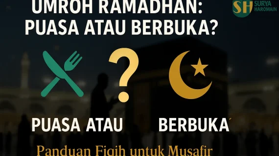 Panduan Fiqih: Puasa Saat Umroh Ramadhan, Tetap Puasa atau Boleh Berbuka?